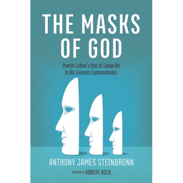 The Masks of God: Martin Luther's Use of Larvae Dei in His Genesis Commentaries
