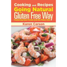 Cooking and Recipes: Going Natural the Gluten Free Way Featuring Raw Foods and the Paleo Diet