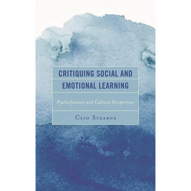 Critiquing Social and Emotional Learning: Psychodynamic and Cultural Perspectives