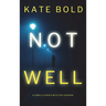 Not Well (A Camille Grace FBI Suspense Thriller-Book 3)