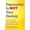 Depression Is NOT Your Destiny: A Practical & Proven Step-By-Step Guide On How to Experience a Life of Emotional Freedom, NOW!