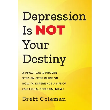 Depression Is NOT Your Destiny: A Practical & Proven Step-By-Step Guide On How to Experience a Life of Emotional Freedom, NOW!