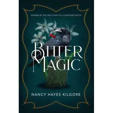 Bitter Magic: Inspired by the True Story of a Confessed Witch