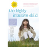 The Highly Intuitive Child: A Guide to Understanding and Parenting Unusually Sensitive and Empathic Children