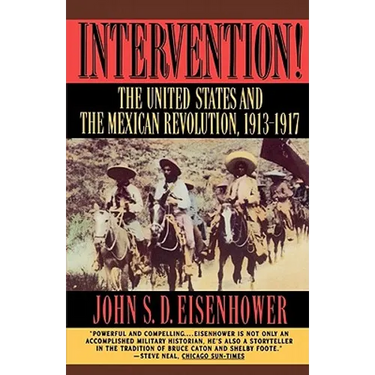 Intervention: The United States and the Mexican Revolution, 1913-1917