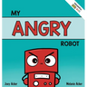 My Angry Robot: A Children's Social Emotional Book About Managing Emotions of Anger and Aggression
