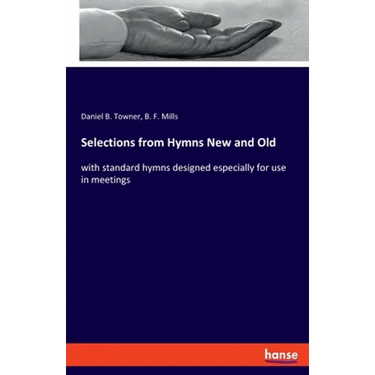 Selections from Hymns New and Old: with standard hymns designed especially for use in meetings