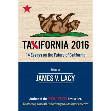Taxifornia 2016: 14 Essays on the Future of California