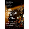 God's Church in the World: The Gift of Catholic Mission
