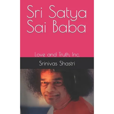 Sri Satya Sai Baba: Love and Truth, Inc.