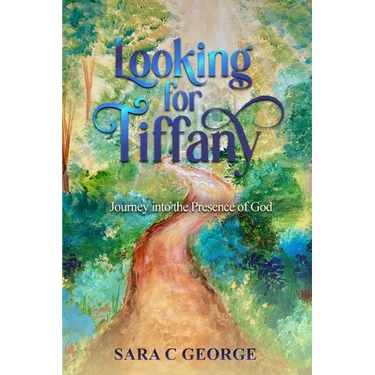 Looking For Tiffany: Journey into the Presence of God