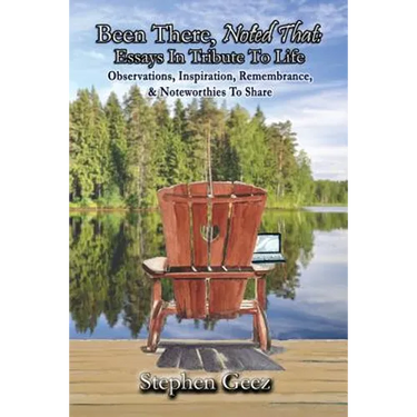 Been There, Noted That: Essays in Tribute to Life: Observations, Inspiration, Remembrance, & Noteworthies to Share