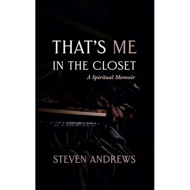 That's Me in the Closet: A Spiritual Memoir