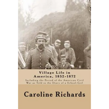 Village Life in America, 1852-1872: Including the Period of the American Civil War as Told In the Diary of a School-Girl