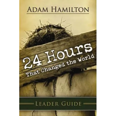 24 Hours That Changed the World Leader Guide