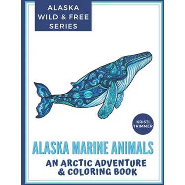 Alaska Marine Animals: An Arctic Adventure & Coloring Book