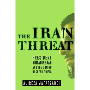 The Iran Threat: President Ahmadinejad and the Coming Nuclear Crisis