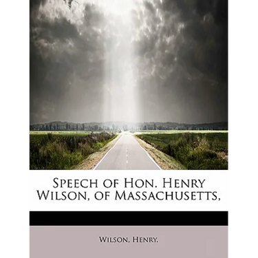 Speech of Hon. Henry Wilson, of Massachusetts,