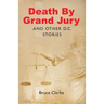 Death by Grand Jury and Other D.C. Stories