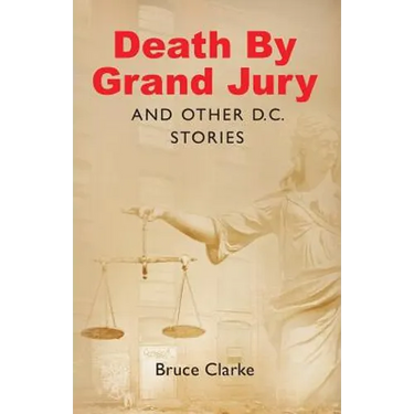 Death by Grand Jury and Other D.C. Stories
