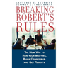 Breaking Robert's Rules: The New Way to Run Your Meeting, Build Consensus, and Get Results
