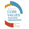 Core Values in School LIbrarianship: Responding with Commitment and Courage