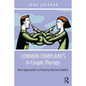 Common Complaints in Couple Therapy: New Approaches to Treating Marital Conflict