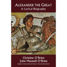 Alexander the Great: A Lyrical Biography