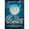 The Sleep Science: Learn How to Naturally Fall Asleep Faster, Stay Asleep Longer, Improve Sleep Disorders and Revitalize Your Life