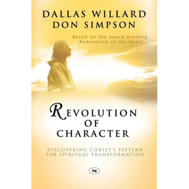 Revolution of character: Discovering Christ'S Pattern For Spiritual Transformation
