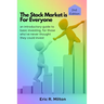 The Stock Market is For Everyone: an introductory guide to basic investing, for those who've never thought they could invest
