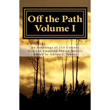 Off the Path: An Anthology of 21st Century Montana American Indian Writers
