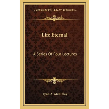 Life Eternal: A Series Of Four Lectures