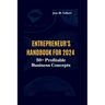 Entrepreneur's Handbook for 2024: 50+ Profitable Business Concepts