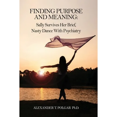 Finding Purpose and Meaning: Sally Survives Her Brief, Nasty Dance with Psychiatry