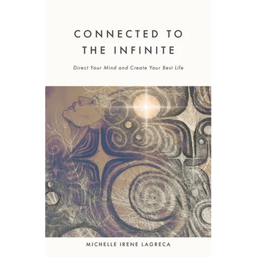 Connected to The Infinite: Direct Your Mind and Create Your Best Life