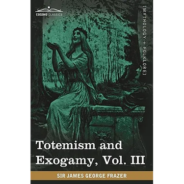 Totemism and Exogamy, Vol. III (in Four Volumes)