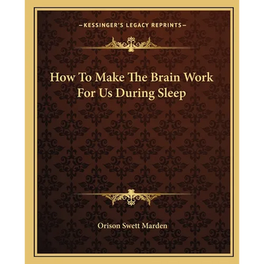 How To Make The Brain Work For Us During Sleep