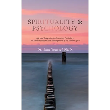 Spirituality & Psychology: Spiritual Integration in Counseling Psychology "The Hidden Subconscious Healing Power of the Human Spirit"