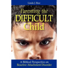 Parenting the Difficult Child: A Biblical Perspective on Reactive Attachment Disorder