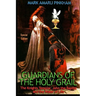 Guardians of the Holy Grail: The Knights Templar, John the Baptist and the Water of Life - Special Edition