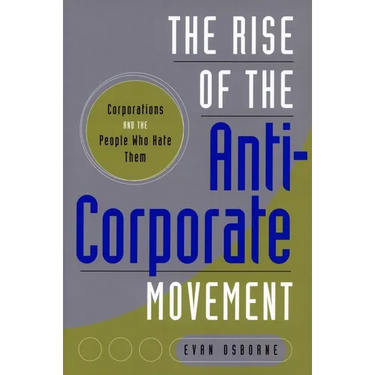 The Rise of the Anti-Corporate Movement: Corporations and the People Who Hate Them