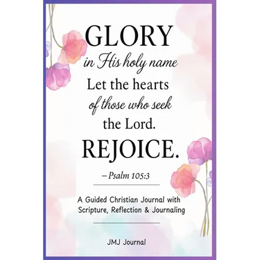 Jmj: "GLORY In His Holy Name"-Psalm 105:3: A Guided Christian Journal with Scripture, Reflection, and Journaling Faith-Based Devotional Workbook