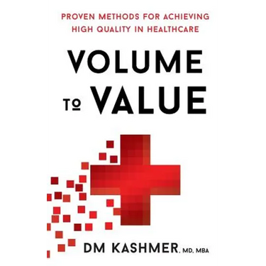 Volume to Value: Proven Methods for Achieving High Quality in Healthcare