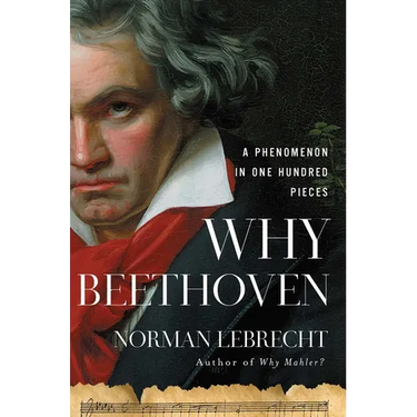 Why Beethoven: A Phenomenon in One Hundred Pieces