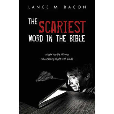 The Scariest Word in the Bible: Might You Be Wrong about Being Right with God?
