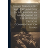 Isaiah Translated and Explained by J.a. Alexander, an Abridgment of the Author's Critical Commentary On Isaiah