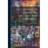 Easy Lessons In Chemistry, Organic And Inorganic