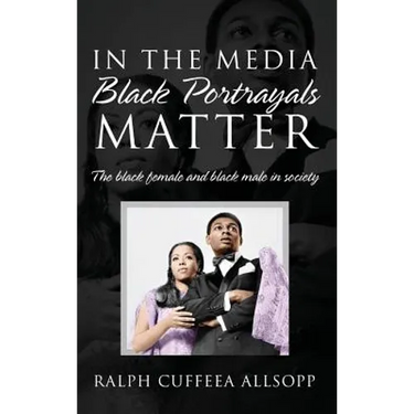 In the Media Black Portrayals Matter: The Black Female and Black Male in Society