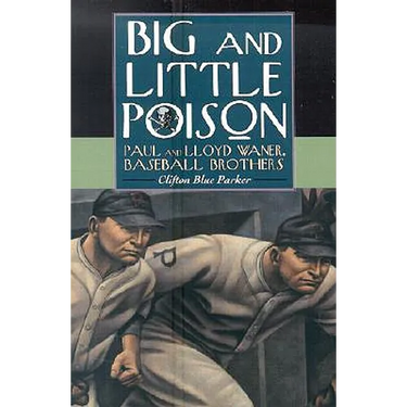 Big and Little Poison: Paul and Lloyd Waner, Baseball Brothers
